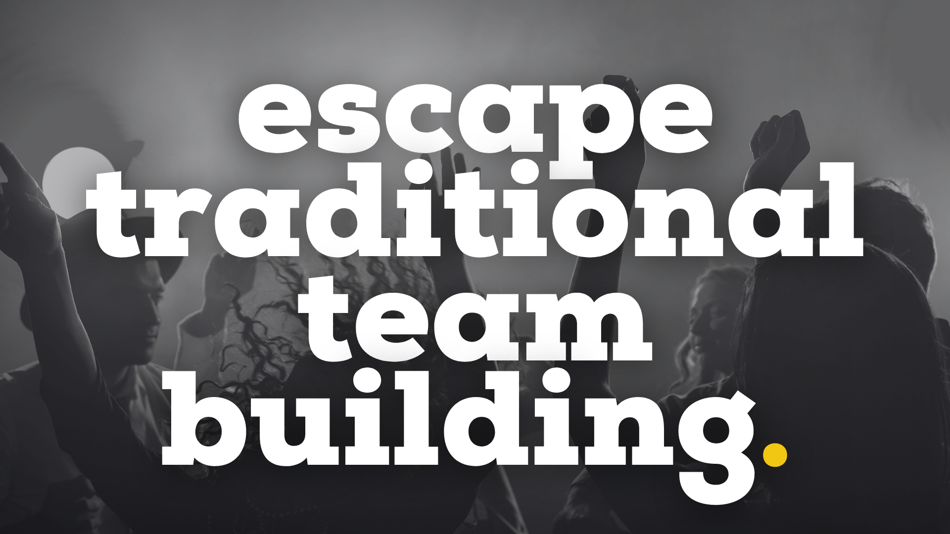 Escape Traditional Team Building